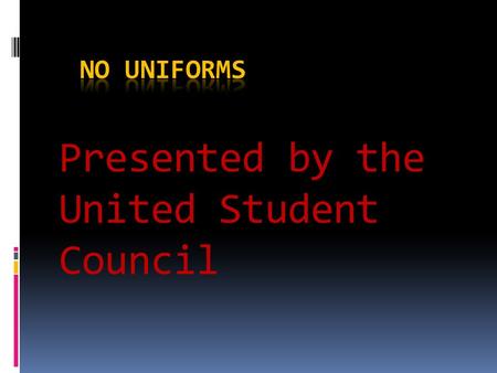 Presented by the United Student Council. What’s the Problem With Uniforms?  There is no way to ensure that EVERYONE will like the same uniform. People.