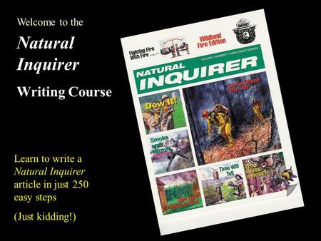 Natural Inquirer Writing Course Learn to write a Natural Inquirer article in just 250 easy steps (Just kidding!) Welcome to the.