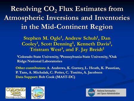 Resolving CO 2 Flux Estimates from Atmospheric Inversions and Inventories in the Mid-Continent Region Stephen M. Ogle 1, Andrew Schuh 1, Dan Cooley 1,
