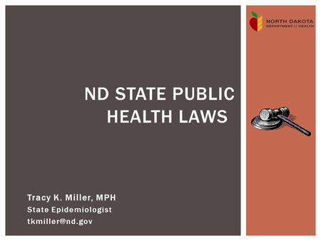 Tracy K. Miller, MPH State Epidemiologist ND STATE PUBLIC HEALTH LAWS.