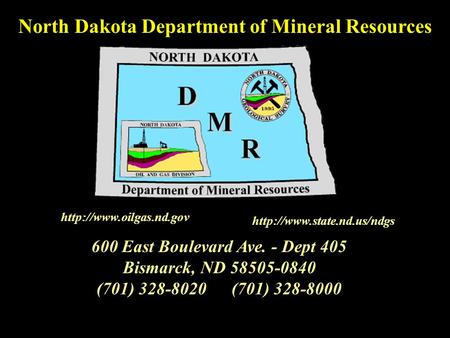 600 East Boulevard Ave. - Dept 405 Bismarck, ND 58505-0840 (701) 328-8020(701) 328-8000 North Dakota Department of Mineral Resources