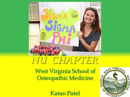 NU CHAPTER West Virginia School of Osteopathic Medicine Katan Patel.