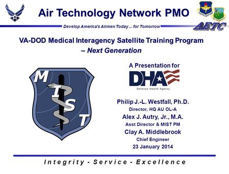 Air Technology Network PMO I n t e g r i t y - S e r v i c e - E x c e l l e n c e VA-DOD Medical Interagency Satellite Training Program – Next Generation.