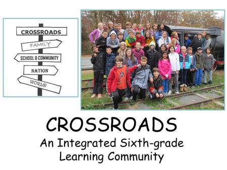 CROSSROADS An Integrated Sixth-grade Learning Community.
