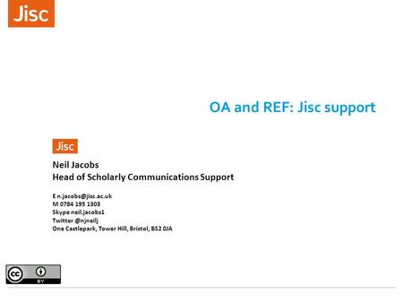 OA and REF: Jisc support Neil Jacobs Head of Scholarly Communications Support E M 0784 195 1303 Skype neil.jacobs1