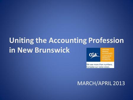 Uniting the Accounting Profession in New Brunswick MARCH/APRIL 2013.