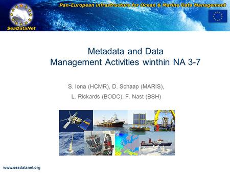 OBSERVATIONS & PRÉVISIONS CÔTIÈRES www.seadatanet.org Metadata and Data Management Activities winthin NA 3-7 S. Iona (HCMR), D. Schaap (MARIS), L. Rickards.