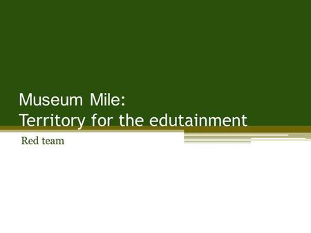 Museum Mile : Territory for the edutainment Red team.