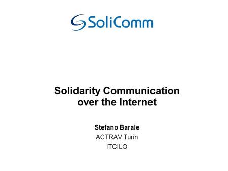 Solidarity Communication over the Internet Stefano Barale ACTRAV Turin ITCILO.