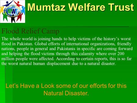 Mumtaz Welfare Trust Mumtaz Welfare Trust Flood Relief Camp The whole world is joining hands to help victims of the history’s worst flood in Pakistan.