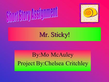 By:Mo McAuley Project By:Chelsea Critchley