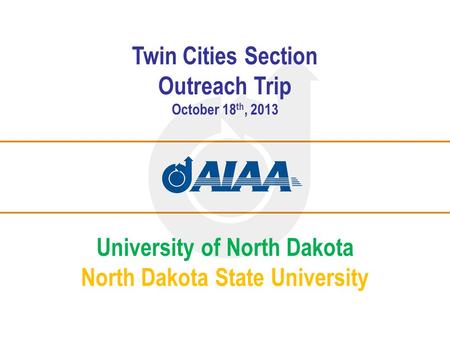 Twin Cities Section Outreach Trip October 18 th, 2013 University of North Dakota North Dakota State University.