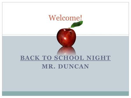 BACK TO SCHOOL NIGHT MR. DUNCAN 1 Welcome!. 2 Website: Please sign up for my email updates. Thank you! Conference Sign-up: Meet with homeroom teacher.