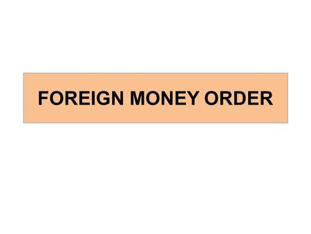 FOREIGN MONEY ORDER. OUTWARD MONEY ORDER -Foreign Money order service from India to Foreign countries except Burma & Bhutan is TEMPORARILY UNDER SUSPENSION.