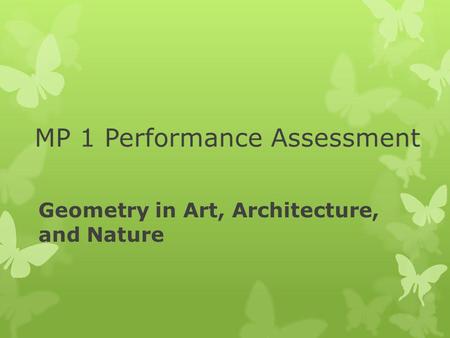 MP 1 Performance Assessment Geometry in Art, Architecture, and Nature.