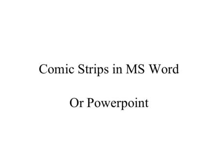 Comic Strips in MS Word Or Powerpoint.
