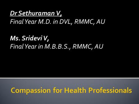 Dr Sethuraman V, Final Year M.D. in DVL, RMMC, AU Ms. Sridevi V, Final Year in M.B.B.S., RMMC, AU.