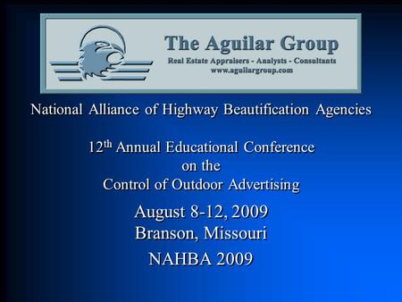 National Alliance of Highway Beautification Agencies 12 th Annual Educational Conference on the Control of Outdoor Advertising August 8-12, 2009 Branson,