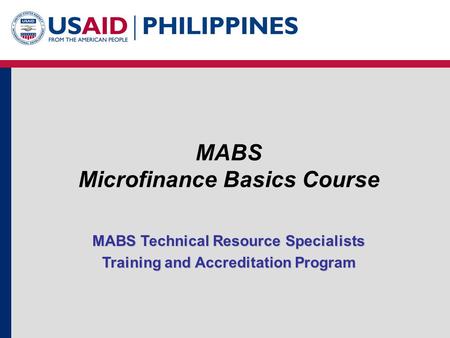 MABS Microfinance Basics Course MABS Technical Resource Specialists Training and Accreditation Program.