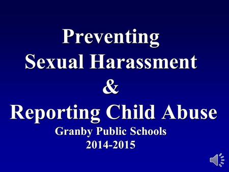 Preventing Sexual Harassment & Reporting Child Abuse Granby Public Schools 2014-2015 30504600 ©2001 Business & Legal Reports, Inc.