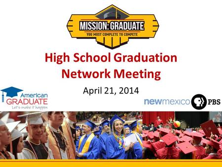 High School Graduation Network Meeting April 21, 2014 1.