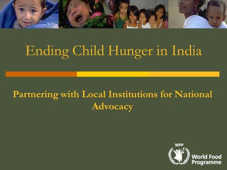 Ending Child Hunger in India Partnering with Local Institutions for National Advocacy.