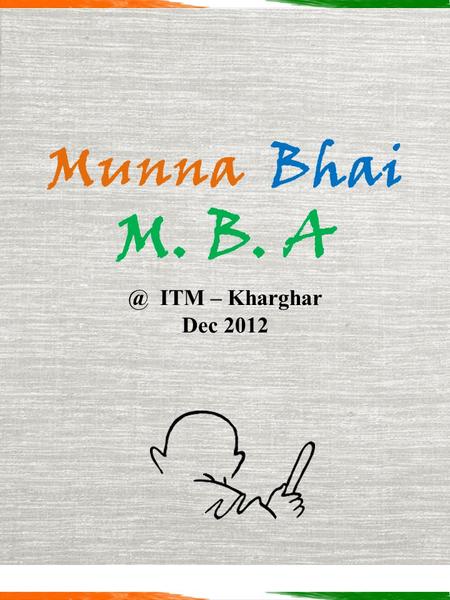 Munna Bhai M. B. ITM – Kharghar Dec 2012. Shanti Eva Jayate In Association with