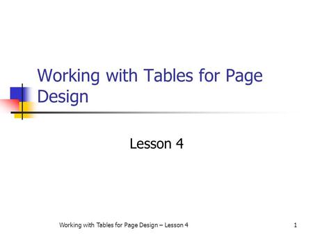Working with Tables for Page Design – Lesson 41 Working with Tables for Page Design Lesson 4.