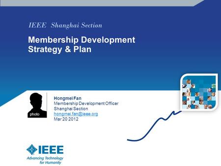 IEEE Shanghai Section Membership Development Strategy & Plan Hongmei Fan Membership Development Officer Shanghai Section Mar 20 2012.