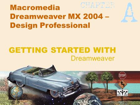 Macromedia Dreamweaver MX 2004 – Design Professional Dreamweaver GETTING STARTED WITH.