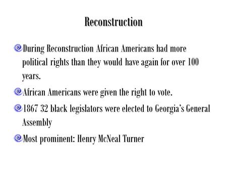 Reconstruction During Reconstruction African Americans had more political rights than they would have again for over 100 years. African Americans were.