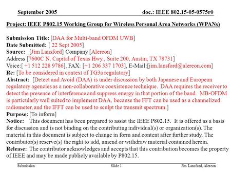 Doc.: IEEE 802.15-05-0575r0 Submission September 2005 Jim Lansford, AlereonSlide 1 Project: IEEE P802.15 Working Group for Wireless Personal Area Networks.