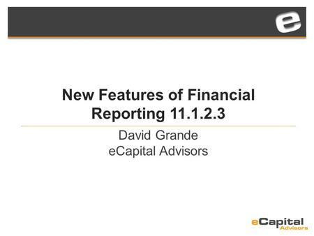 New Features of Financial Reporting 11.1.2.3 David Grande eCapital Advisors.