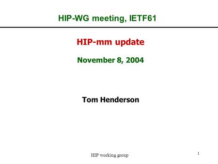 HIP working group 1 HIP-WG meeting, IETF61 HIP-mm update November 8, 2004 Tom Henderson.