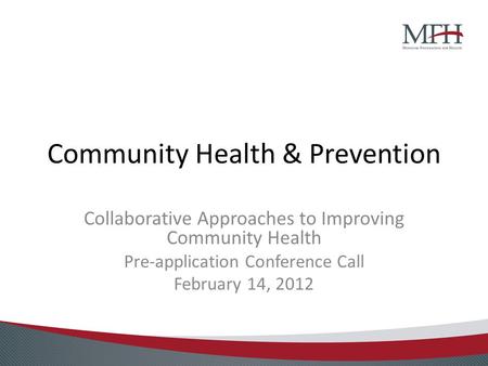Community Health & Prevention Collaborative Approaches to Improving Community Health Pre-application Conference Call February 14, 2012.
