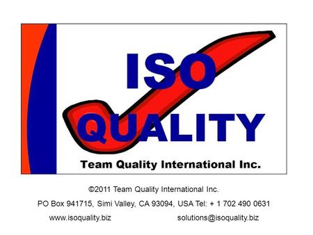 ©2011 Team Quality International Inc. PO Box 941715, Simi Valley, CA 93094, USA Tel: + 1 702 490 0631