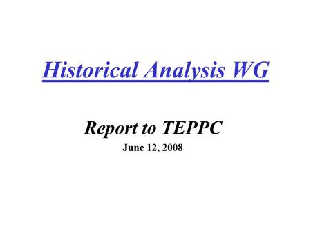Historical Analysis WG Report to TEPPC June 12, 2008.