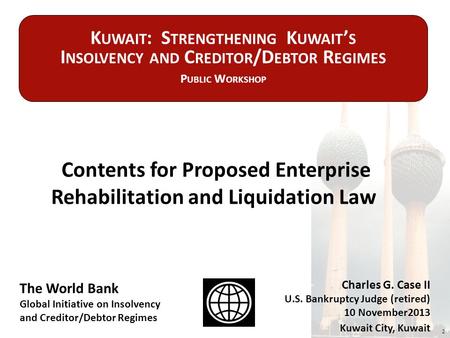 Contents for Proposed Enterprise Rehabilitation and Liquidation Law 2 The World Bank Global Initiative on Insolvency and Creditor/Debtor Regimes Charles.