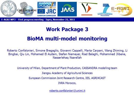 Work Package 3 BioMA multi-model monitoring Roberto Confalonieri, Simone Bregaglio, Giovanni Cappelli, Marta Carpani, Wang Zhiming, Li Bingbai, Qiu Lin,