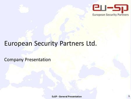 EuSP - General Presentation 1 European Security Partners Ltd. Company Presentation.