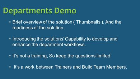 Departments Demo Brief overview of the solution ( Thumbnails ). And the readiness of the solution. Introducing the solutions’ Capability to develop and.