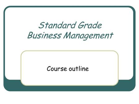 Standard Grade Business Management Course outline.