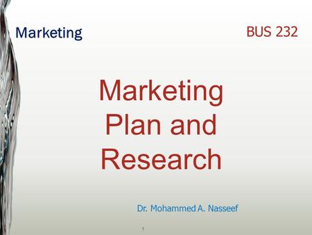 Marketing 1 Dr. Mohammed A. Nasseef BUS 232 Marketing Plan and Research.