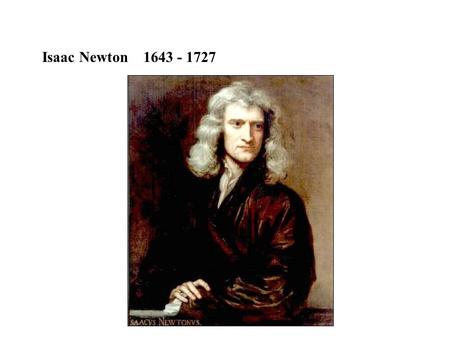 Isaac Newton 1643 - 1727. Light behaves like small particles - corpuscles Light travels in straight lines Reflect off opaque surfaces Penetrate transparent.