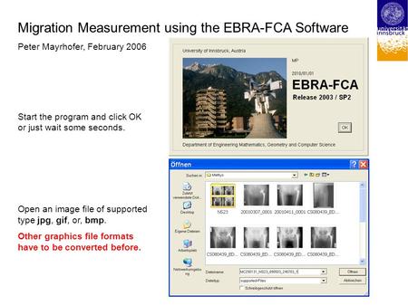 Migration Measurement using the EBRA-FCA Software Peter Mayrhofer, February 2006 Start the program and click OK or just wait some seconds. Open an image.