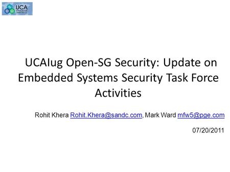 UCAIug Open-SG Security: Update on Embedded Systems Security Task Force Activities Rohit Khera Mark Ward