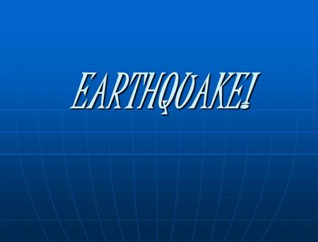 EARTHQUAKE!. Recent Quakes Mag7.2 BAJA CALIFORNIA, MEXICO April 04, 2010 Mag7.2 BAJA CALIFORNIA, MEXICO April 04, 2010 Mag 4.4 GREATER LOS ANGELES AREA,
