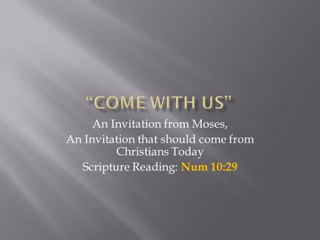 An Invitation from Moses, An Invitation that should come from Christians Today Scripture Reading: Num 10:29.
