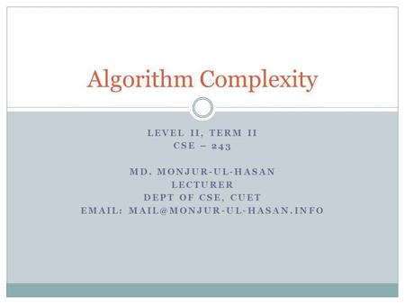 Algorithm Complexity Level II, Term ii CSE – 243 Md. Monjur-ul-hasan