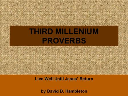 THIRD MILLENIUM PROVERBS Live Well Until Jesus’ Return by David D. Hambleton.